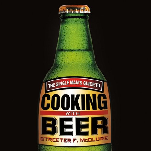 The Single Men's Guide to Cooking with Beer