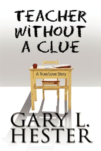 9781607490760: Teacher Without a Clue: A True/Love Story