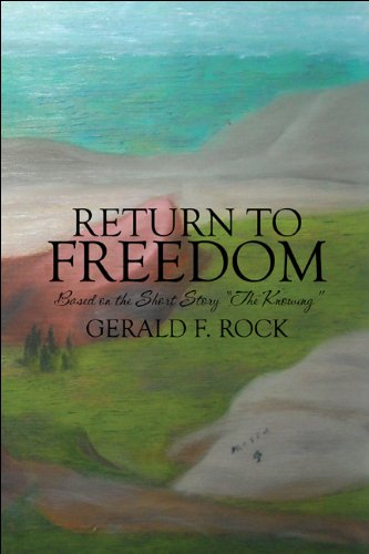 Return to Freedom: Based on the Short Story 'The Knowing' - Gerald F. Rock