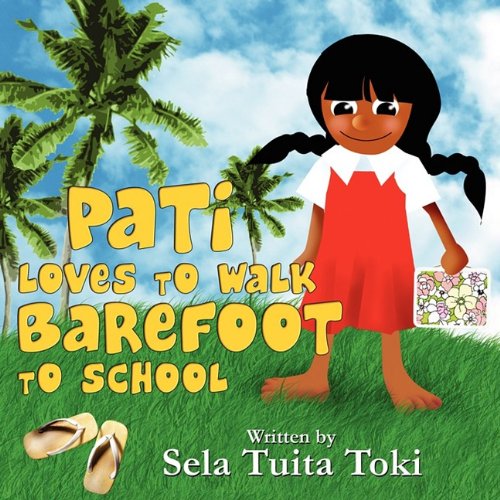 Pati Loves to Walk Barefoot to School - Toki, Sela Tuita: 9781607494331 -  AbeBooks