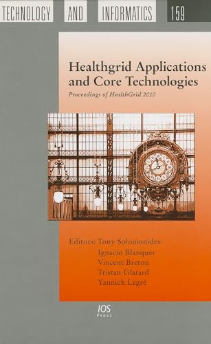 9781607505822: Healthgrid Applications and Core Technologies: Proceedings of HealthGrid 2010 - Volume 159 Studies in Health Technology and Informatics