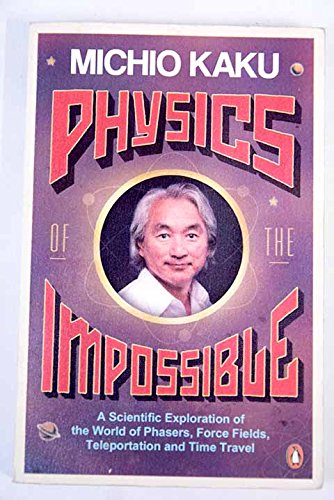 Imagen de archivo de PHYSICS OF THE IMPOSSIBLE a Scientific Exploration Into the World of Phasers, Force Fields, Teleportation, and Time Travel a la venta por HPB-Red