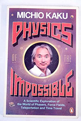 9781607510086: PHYSICS OF THE IMPOSSIBLE a Scientific Exploration Into the World of Phasers, Force Fields, Teleportation, and Time Travel