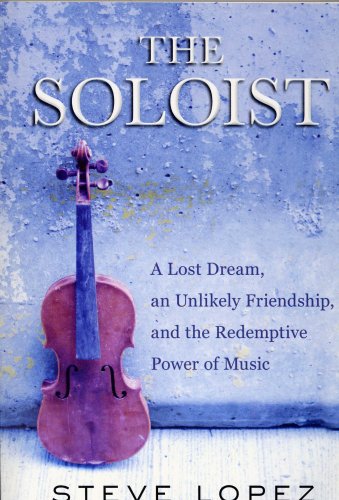 Beispielbild fr The Soloist: A Lost Dream, an Unlikely Friendship, and the Redemptive Power of Music zum Verkauf von SecondSale