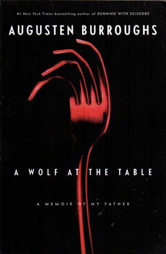 9781607512059: A Wolf at the Table: A Memoir of My Father by Augusten Burroughs (2008-08-02)
