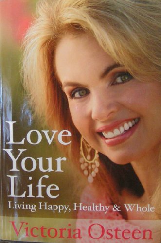 Imagen de archivo de Love Your Life Living Happy, Healthy, & Whole [HC,2008] a la venta por Wonder Book