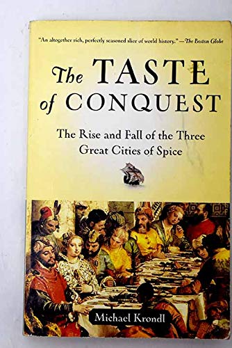 The Taste of Conquest : The Rise and Fall of the Three Great Cities of Spice - Michael Krondl