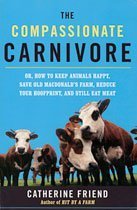 Beispielbild fr The Compassionate Carnivore, or How to Keep Animals Happy, Save Old Macdonalds Farm, Reduce Your Hoofprint, and Still Eat Meat zum Verkauf von ThriftBooks-Atlanta