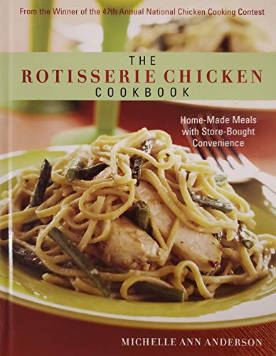 Stock image for The Rotisserie Chicken Cookbook (Home-Made Meals with Store-Bought Convenience) for sale by ThriftBooks-Dallas