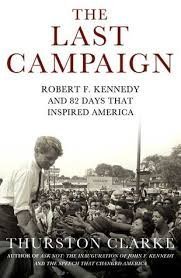 9781607513889: The Last Campaign: Robert F. Kennedy and 82 Days That Inspired America by Thurston Clarke (2008) Paperback