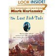 9781607514442: The Last Fish Tale - The Fate of the Atlantic and Survival in Gloucester, America's Oldest Fishing Port and Most Original Town