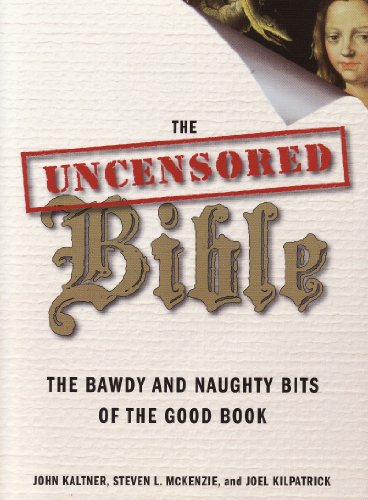 Beispielbild fr The Uncensored Bible: the Bawdy and Naughty Bits of the Good Book zum Verkauf von HPB Inc.