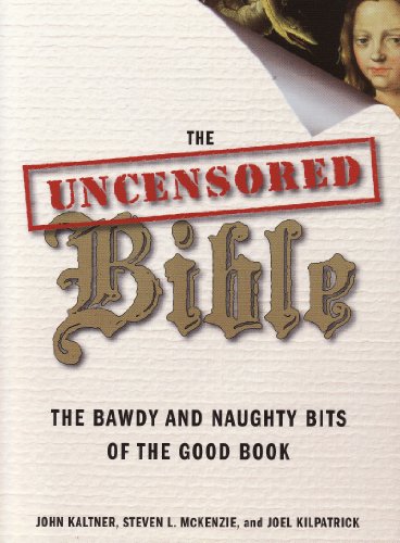 Imagen de archivo de The Uncensored Bible: the Bawdy and Naughty Bits of the Good Book a la venta por HPB Inc.