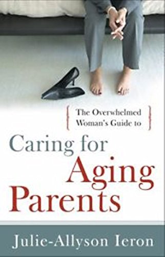 Beispielbild fr The Overwhelmed Woman's Guide to Caring for Aging Parents zum Verkauf von POQUETTE'S BOOKS