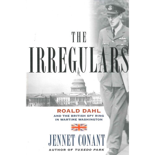 9781607518181: The Irregulars: Roald Dahl and the British Spy Ring in Wartime Washington by Conant, Jennet (2008) Paperback