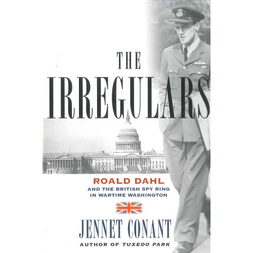 Stock image for The Irregulars: Roald Dahl and the British Spy Ring in Wartime Washington by Conant, Jennet (2008) Paperback for sale by Wonder Book