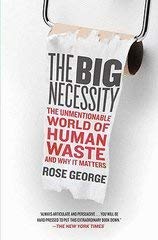 Beispielbild fr The Big Necessity The Unmentionable World Of Human Waste zum Verkauf von Wonder Book