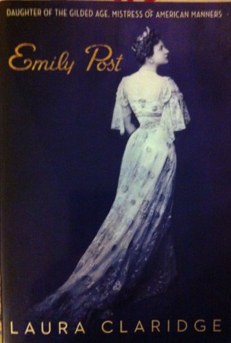 Beispielbild fr Emily Post: Daughter of the Gilded Age, Mistress of the American Manners zum Verkauf von ThriftBooks-Atlanta