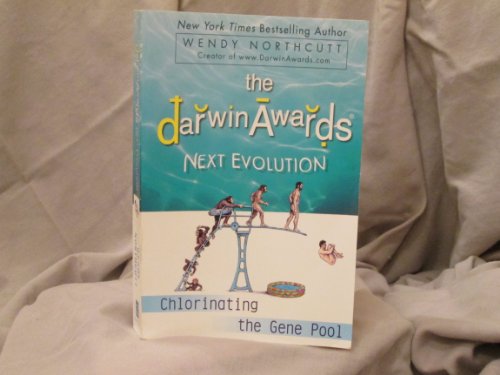 9781607519973: The Darwin Awards Next Evolution Chlorinating the Gene Pool (The Darwin Awards NEXT EVOLUTION Chlorinating the Gene Pool)