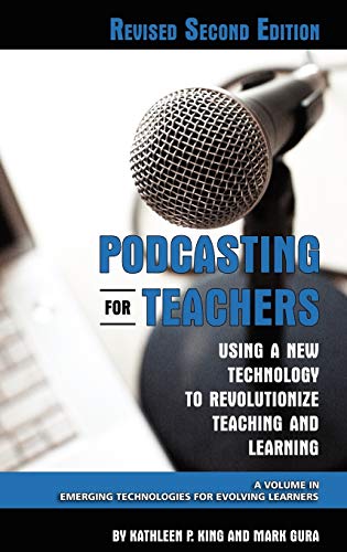 9781607520245: Podcasting for Teachers Using a New Technology to Revolutionize Teaching and Learning (Revised Second Edition) (Hc) (Emerging Technologies for Evolving Learners)