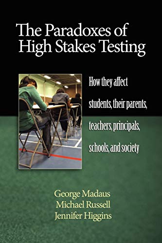 Imagen de archivo de The Paradoxes of High Stakes Testing : How They Affect Students, Their Parents, Teachers, Principals, Schools, and Society a la venta por Better World Books: West