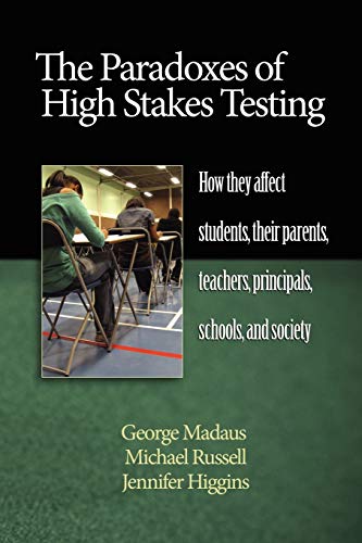9781607520276: The Paradoxes of High Stakes Testing: How They Affect Students, Their Parents, Teachers, Principals, Schools, and Society: How They Affect Students, ... Principals, Schools, and Society (PB) (NA)