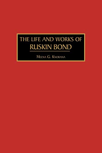 The Life and Works of Ruskin Bond (GPG) (PB) (9781607520757) by Khorana, Meena G; Greenwood