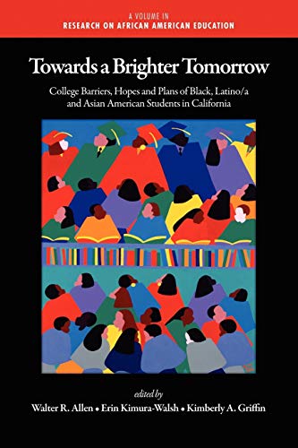 Imagen de archivo de Towards a Brighter Tomorrow: The College Barriers, Hopes and Plans of Black, Latinoa and Asian American Students in California (Research on African American Education) a la venta por BooksRun