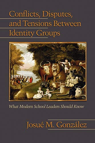 Conflicts, Disputes, and Tensions Between Identity Groups: What Modern School Leaders Should Know (NA) (9781607522423) by GonzÃ¡lez, JosuÃ© M. M.