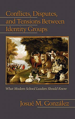 Conflicts, Disputes, and Tensions Between Identity Groups: What Modern School Leaders Should Know (Hc) (9781607522430) by Gonzalez, Josue M; Gonzlez, Josu M