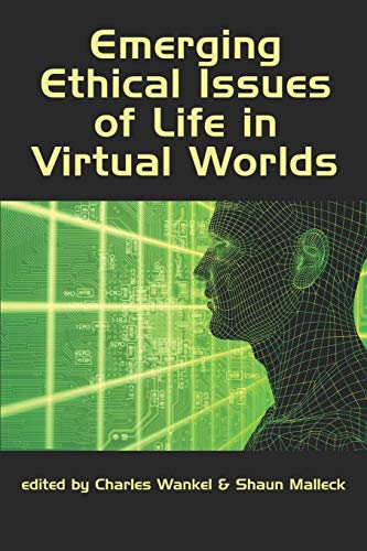 Emerging Ethical Issues of Life in Virtual Worlds (NA)