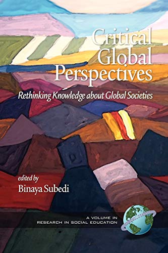 Critical Global Perspectives Rethinking Knowledge about Global Societies Rethinking Knowledge about Global Societies PB Research in Social Education - Binaya Subedi