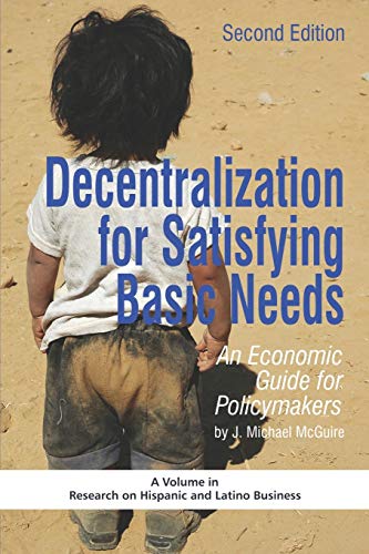 Beispielbild fr Decentralization for Satisfying Basic Needs - 2nd Edition: An Economic Guide for Policymakers (Research on Hispanic and Latino Business) zum Verkauf von HPB-Red