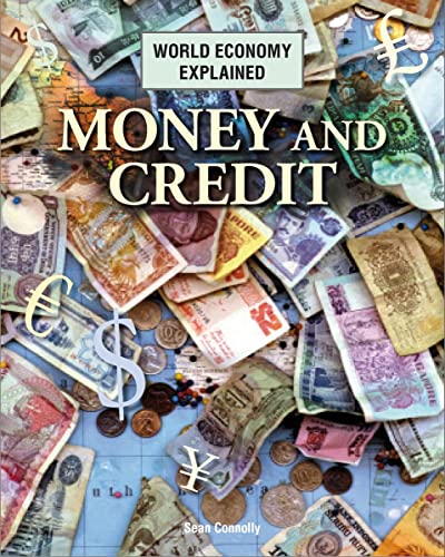 Money and Credit (World Economy Explained) (9781607530817) by Connolly, Sean