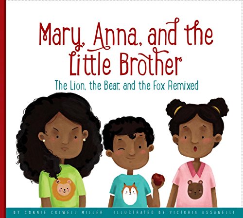 9781607539551: Mary, Anna, and the Little Brother: The Lion, the Bear, and the Fox Remixed (Aesop's Fables Remixed)