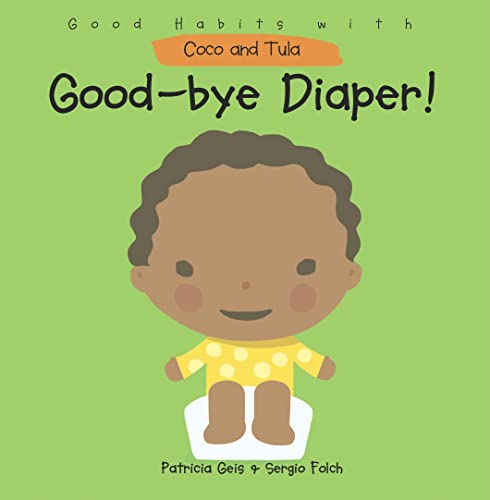 9781607544043: Good-Bye Diaper! (Good Habits with Coco & Tula)