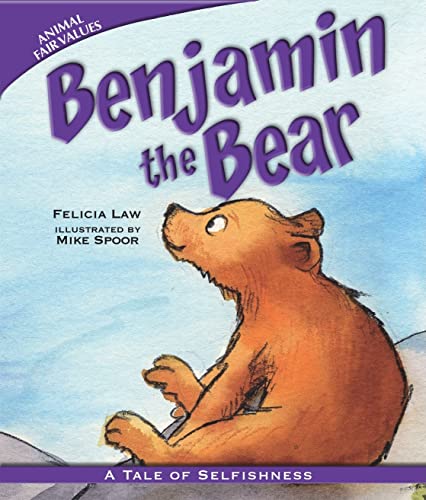 Benjamin the Bear: A Tale of Selfishness (Animal Fair Values) (9781607549154) by Law, Felicia