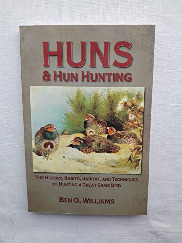 9781607550235: Huns & Hun Hunting: The History, Habits, Habitat, and Techniques of Hunting a Great Game Bird