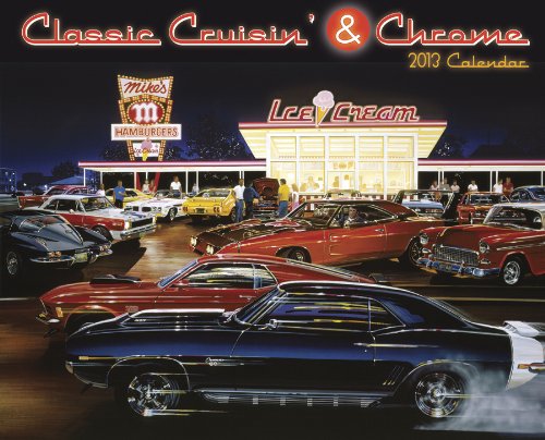 Classic Cruisin' & Chrome 2013 Wall Calendar (9781607556763) by Willow Creek Press