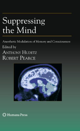 Suppressing the Mind : Anesthetic Modulation of Memory and Consciousness - Robert Pearce