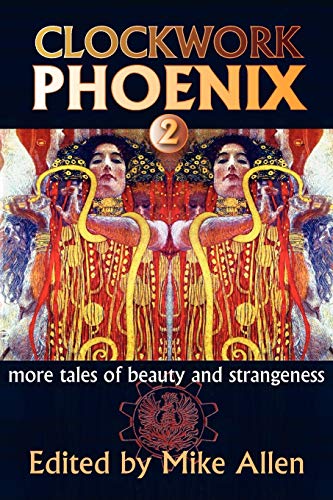 Imagen de archivo de Clockwork Phoenix 2 : More Tales of Beauty and Strangeness a la venta por Better World Books