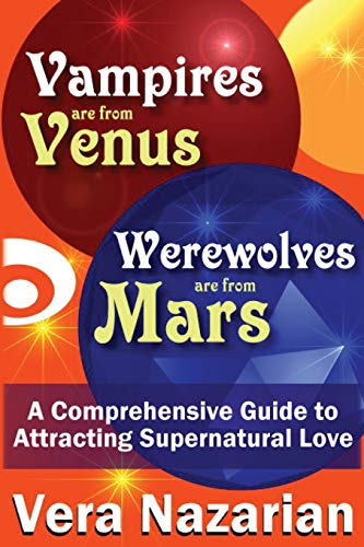 9781607621119: Vampires Are from Venus, Werewolves Are from Mars: A Comprehensive Guide to Attracting Supernatural Love