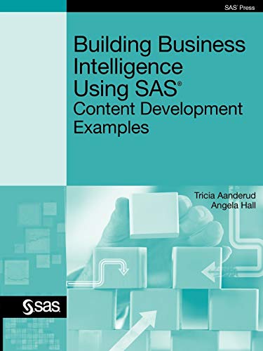Building Business Intelligence Using SAS: Content Development Examples (9781607649885) by Aanderud, Tricia; Hall, Angela