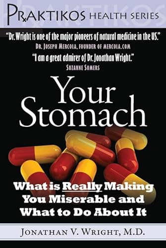 Your Stomach: What is Really Making You Miserable and What to Do About It (Praktikos Health Series) (9781607660002) by Wright, Jonathan V.