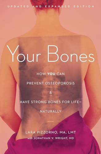 Your Bones: How You Can Prevent Osteoporosis and Have Strong Bones for Life?Naturally