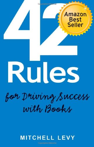 Imagen de archivo de 42 Rules for Driving Success With Books: Success Stories of Corporate and Author Thought Leadership a la venta por Green Street Books