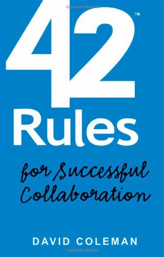 Beispielbild fr 42 Rules for Successful Collaboration: A Practical Approach to Working with People, Processes and Technology zum Verkauf von HPB-Red