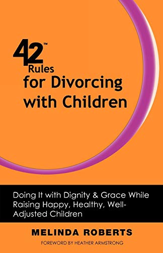 9781607730729: 42 Rules for Divorcing with Children: Doing It with Dignity & Grace While Raising Happy, Healthy, Well-Adjusted Children