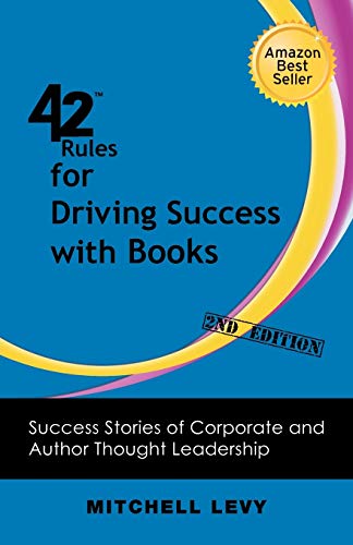Beispielbild fr 42 Rules for Driving Success With Books 2nd Edition Success Stories of Corporate and Author Thought Leadership zum Verkauf von PBShop.store US