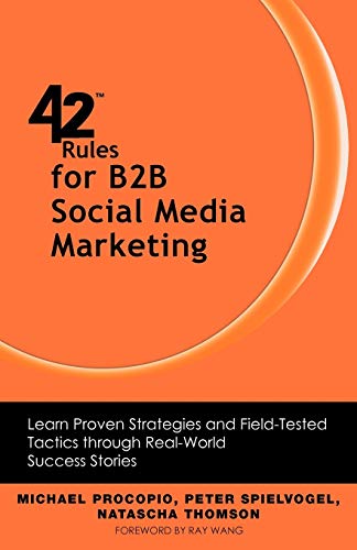 Stock image for 42 Rules for B2B Social Media Marketing: Learn Proven Strategies and Field-Tested Tactics Through Real World Success for sale by ThriftBooks-Dallas